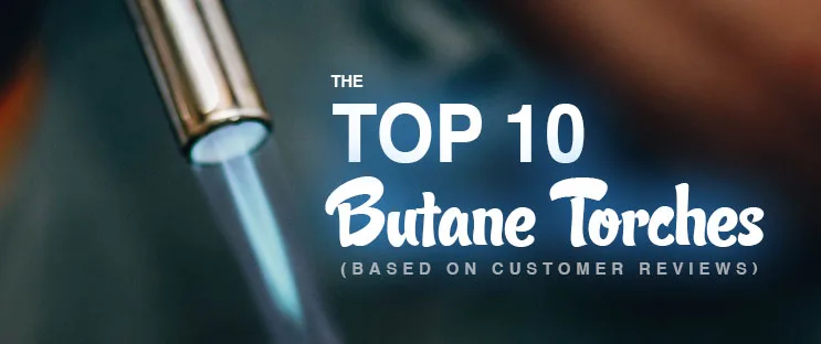 Top 10 Butane Torches